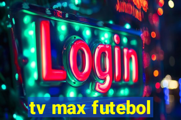 tv max futebol